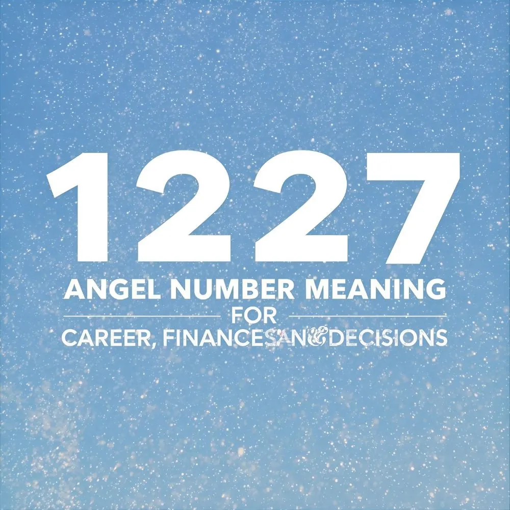 1227 Angel Number Meaning for Career, Finances, and Decisions